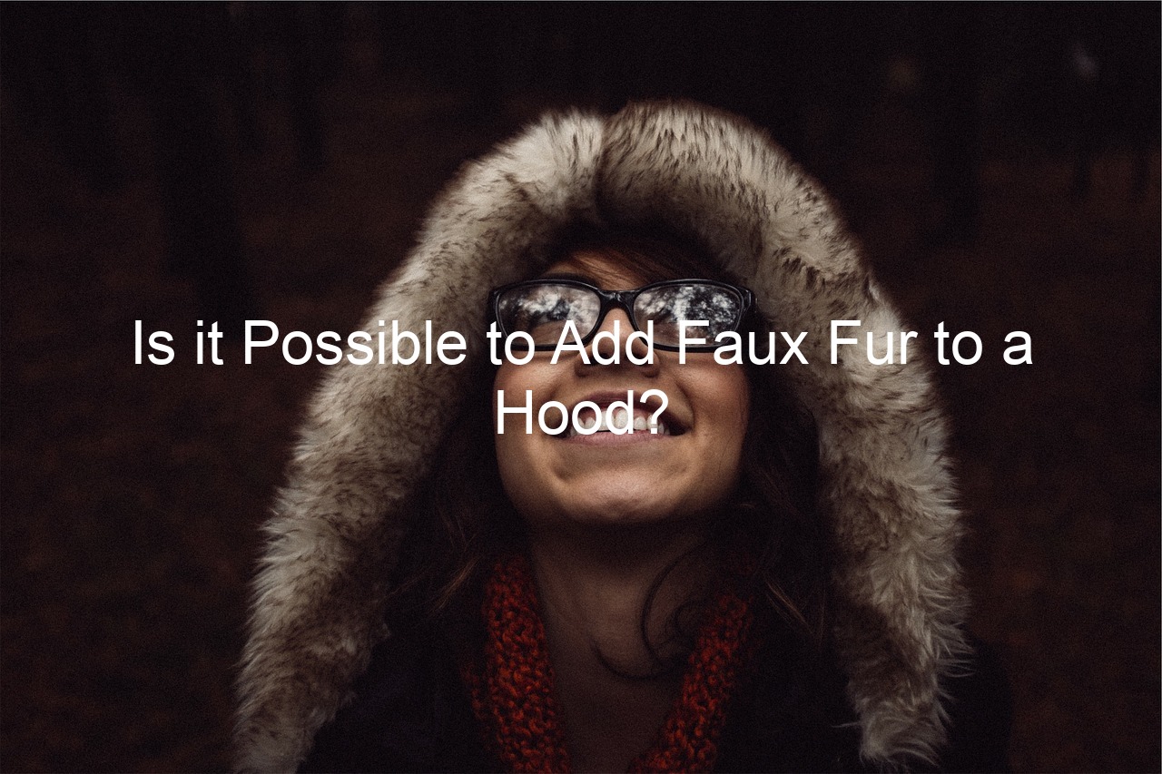 Is it Possible to Add Faux Fur to a Hood?